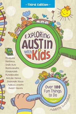 Exploring Austin with Kids: Over 100 Fun Things to Do - Lucksinger, Annette