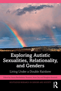 Exploring Autistic Sexualities, Relationality, and Genders: Living Under a Double Rainbow