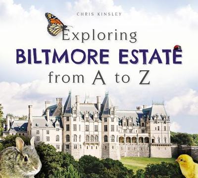 Exploring Biltmore Estate from A to Z - Kinsley, Chris