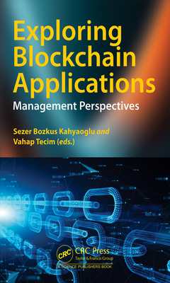 Exploring Blockchain Applications: Management Perspectives - Kahyaoglu, Sezer Bozkus (Editor), and Tecim, Vahap (Editor)