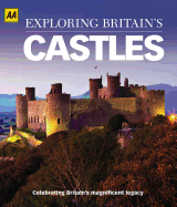 Exploring Britain's Castles: Celebrating Britain's Magnificent Legacy