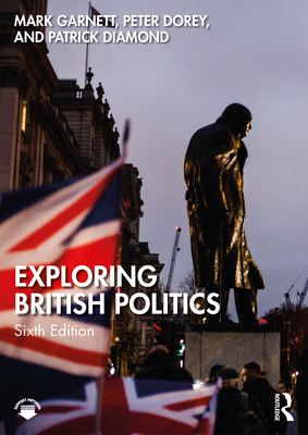 Exploring British Politics - Garnett, Mark, and Dorey, Peter, and Diamond, Patrick