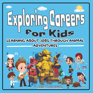 Exploring Careers For Kids: Learning About Jobs Through Animal Adventures