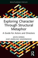 Exploring Character Through Structural Metaphor: A Guide for Actors and Directors