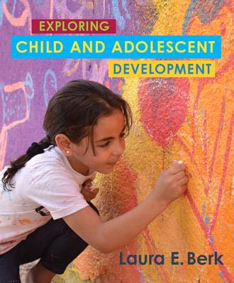 Exploring Child & Adolescent Development - Berk, Laura