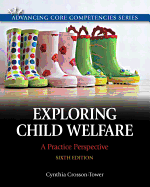 Exploring Child Welfare: a Practice Perspective (6th Edition) (Advancing Core Competencies)