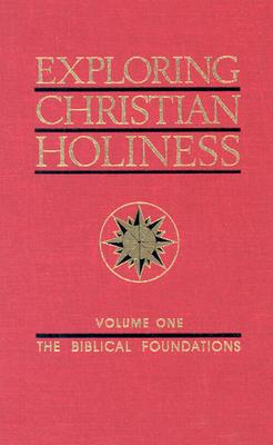 Exploring Christian Holiness, Volume 1: The Biblical Foundations - Purkiser, W T