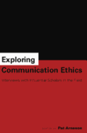 Exploring Communication Ethics: Interviews with Influential Scholars in the Field