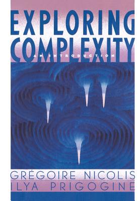 Exploring Complexity - Nicolis, Gregoire, PhD, and Prigogine, Ilya, Ph.D., and Nocolis, G