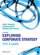 Exploring Corporate Strategy: Text and Cases - Johnson, Gerry, and Scholes, Kevan, and Whittington, Richard, Sir