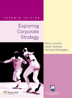 Exploring Corporate Strategy: Text Only - Johnson, Gerry, and Scholes, Kevan, and Whittington, Richard, Sir