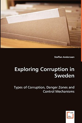 Exploring Corruption in Sweden - Types of Corruption, Danger Zones and Control Mechanisms - Andersson, Staffan