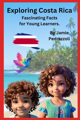 Exploring Costa Rica: Fascinating Facts for Young Learners - Pedrazzoli, Jamie