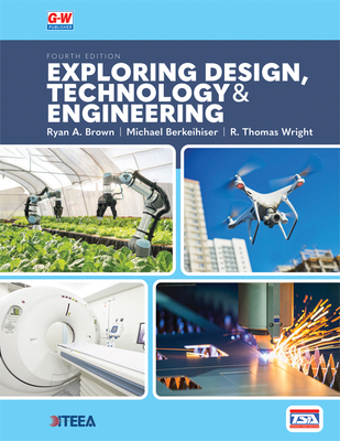 Exploring Design, Technology & Engineering - Wright, R Thomas, and Brown, Ryan A, and Berkeihiser, Michael