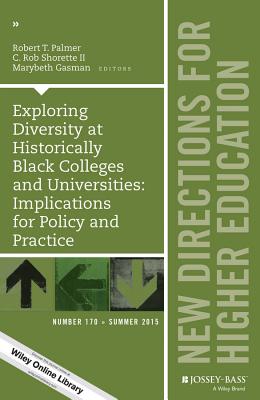 Exploring Diversity at Historically Black Colleges and Universities: Implications for Policy and Practice: New Directions for Higher Education, Number 170 - Palmer, Robert T (Editor), and Shorette, C Rob (Editor), and Gasman, Marybeth (Editor)