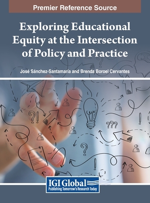 Exploring Educational Equity at the Intersection of Policy and Practice - Snchez-Santamara, Jos (Editor), and Boroel Cervantes, Brenda (Editor)