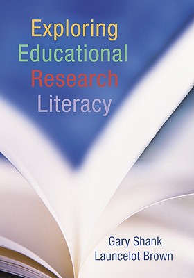 Exploring Educational Research Literacy - Shank, Gary, and Brown, Launcelot