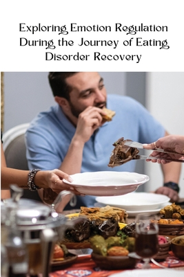 Exploring Emotion Regulation During the Journey of Eating Disorder Recovery - 