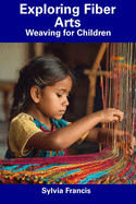 Exploring Fiber Arts: Weaving for Children