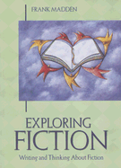 Exploring Fiction: Writing and Thinking about Fiction - Madden, Frank
