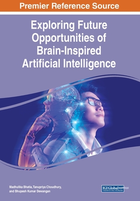 Exploring Future Opportunities of Brain-Inspired Artificial Intelligence - Bhatia, Madhulika (Editor), and Choudhury, Tanupriya (Editor), and Dewangan, Bhupesh Kumar (Editor)