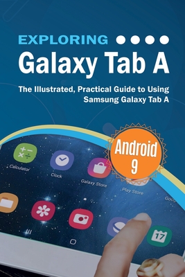 Exploring Galaxy Tab A: The Illustrated, Practical Guide to using Samsung Galaxy Tab A - Wilson, Kevin