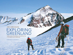 Exploring Greenland: Twenty Years of Adventure Mountaineering in the Great Arctic Wilderness