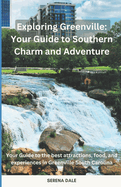 Exploring Greenville: Your Guide to Southern Charm and Adventure: Your Guide to the best attractions, food, and experiences in Greenville South Carolina