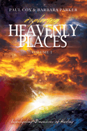 Exploring Heavenly Places: Volume 1: Investigating Dimensions of Healing