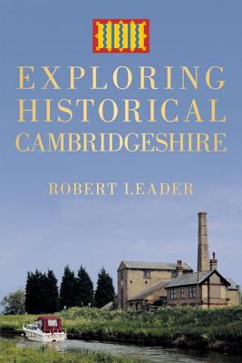 Exploring Historical Cambridgeshire - Leader, Robert