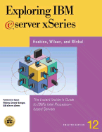Exploring IBM Eserver Xseries: The Instant Insider's Guide to IBM's Intel-Based Servers and Workstations