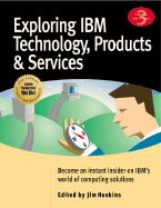 Exploring IBM Technology, Products & Services: Become an Instant Insider on IBM's World of Computing Solutions