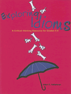 Exploring Idioms: A Critical-Thinking Resource for Grades 4-8