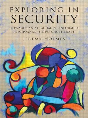 Exploring in Security: Towards an Attachment-Informed Psychoanalytic Psychotherapy - Holmes, Jeremy