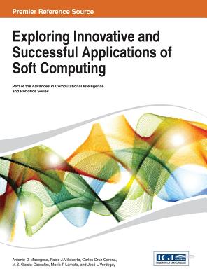 Exploring Innovative and Successful Applications of Soft Computing - Masegosa, Antonio D (Editor), and Villacorta, Pablo J (Editor), and Cruz-Corona, Carlos (Editor)