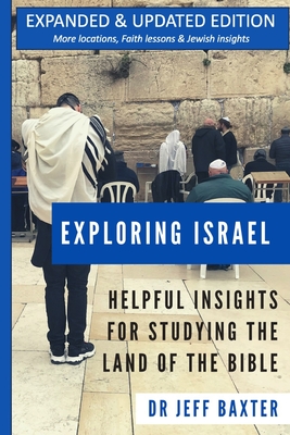 Exploring Israel: Helpful Insights for Studying the Land of the Bible - Baxter, Jeff