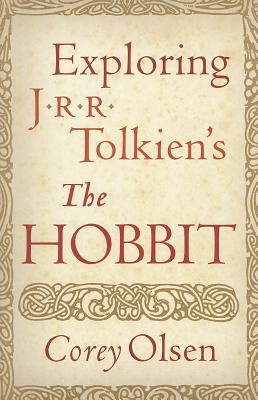 Exploring J.R.R. Tolkien's "the Hobbit" - Olsen, Corey