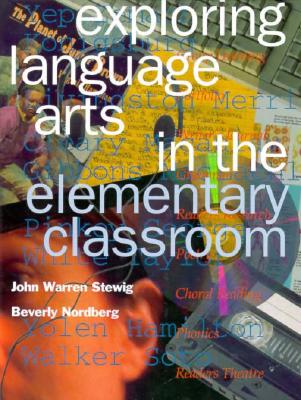 Exploring Language Arts in the Elementary Classroom - Stewig, John Warren, and Nordberg, Beverly