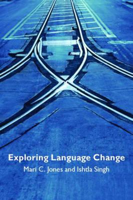 Exploring Language Change - Jones, Mari, and Singh, Ishtla