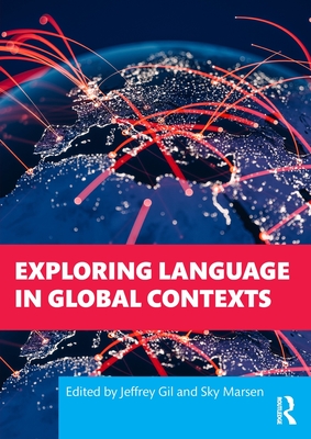 Exploring Language in Global Contexts - Gil, Jeffrey (Editor), and Marsen, Sky (Editor)