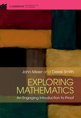 Exploring Mathematics: An Engaging Introduction to Proof - Meier, John, and Smith, Derek