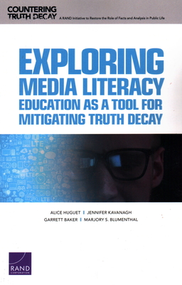 Exploring Media Literacy Education as a Tool for Mitigating Truth Decay - Huguet, Alice, and Kavanagh, Jennifer, and Baker, Garrett