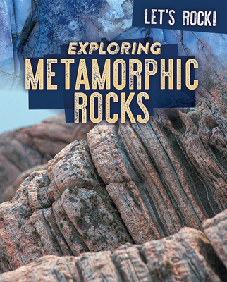 Exploring Metamorphic Rocks - Rogers, Marie