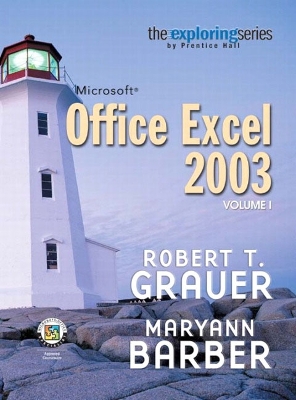 Exploring Microsoft Excel 2003 Volume 1 - Grauer, Robert T., and Barber, Maryann