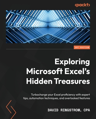 Exploring Microsoft Excel's Hidden Treasures: Turbocharge your Excel proficiency with expert tips, automation techniques, and overlooked features - Ringstrom, David