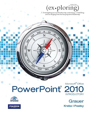 Exploring Microsoft Office PowerPoint 2010 Introductory - Grauer, Robert T., and Poatsy, Mary Anne, and Krebs, Cynthia