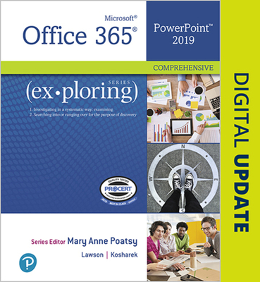 Exploring Microsoft Office PowerPoint 2019 Comprehensive - Poatsy, Mary Anne, and Lawson, Rebecca, and Kosharek, Diane
