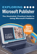 Exploring Microsoft Publisher: The Illustrated, Practical Guide to Using Microsoft Publisher