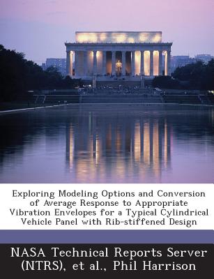 Exploring Modeling Options and Conversion of Average Response to Appropriate Vibration Envelopes for a Typical Cylindrical Vehicle Panel with Rib-Stif - Harrison, Phil