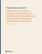 Exploring new ways to connect: Proceedings of the Eleventh International Mathematics Education and Society Conference: Volume 1